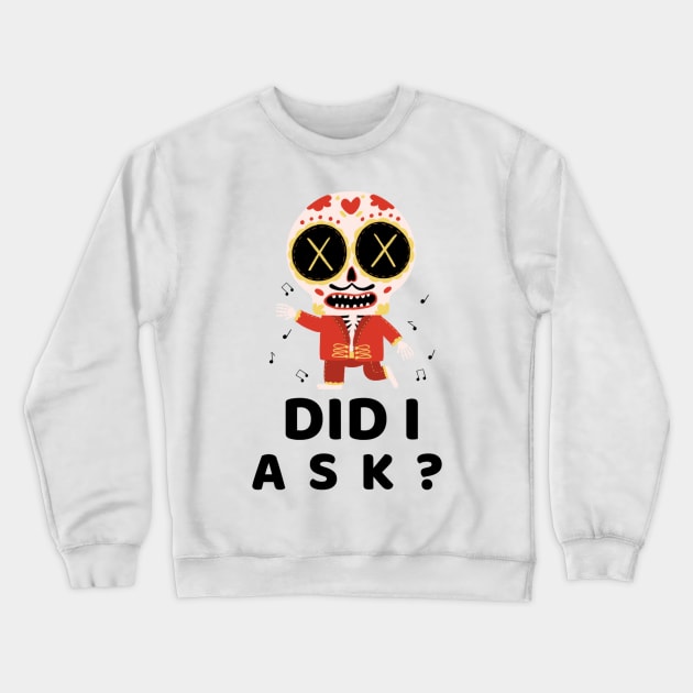 Did I ask? 4.0 Crewneck Sweatshirt by 2 souls